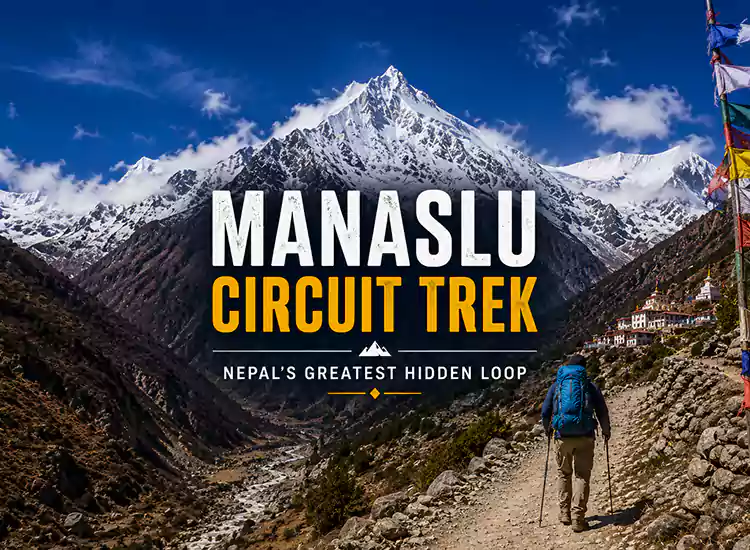 Manaslu Circuit Trek: Nepal’s Greatest Hidden Loop