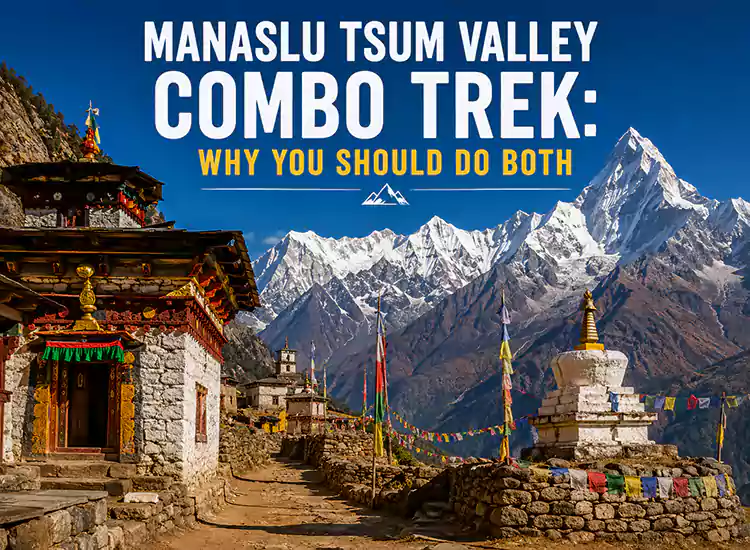 Manaslu Tsum Valley Combo Trek: Why You Should Do Both