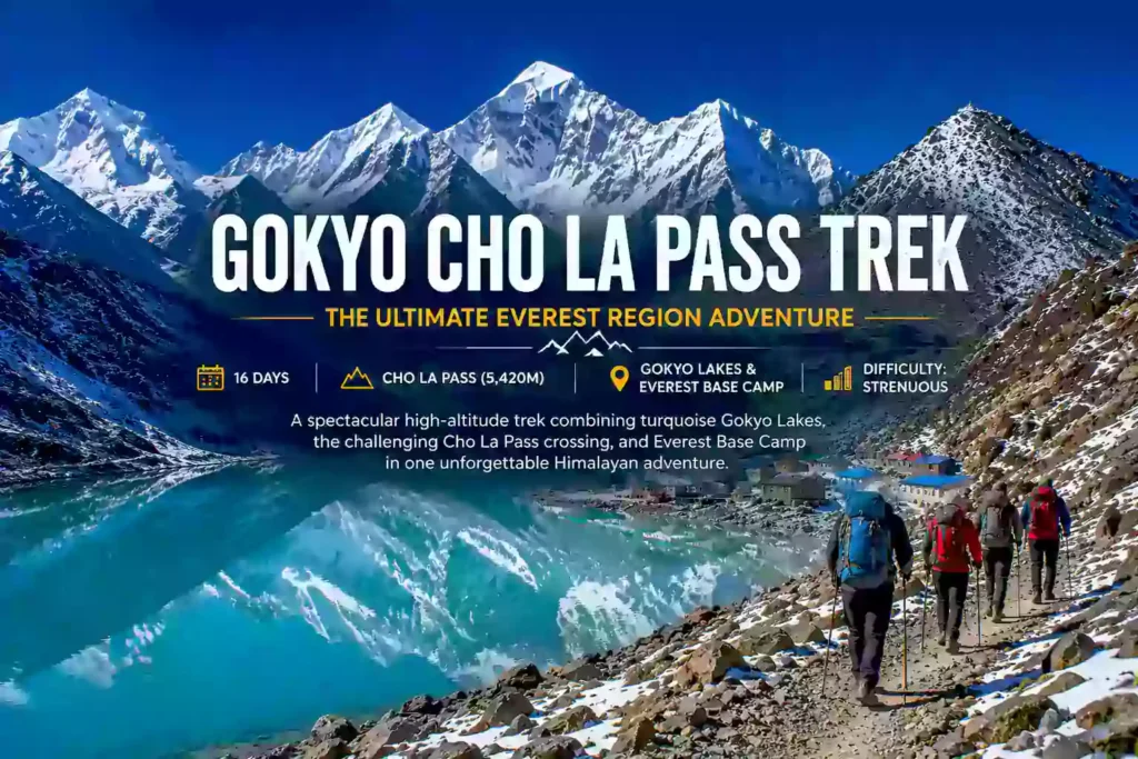 Gokyo Cho La Pass Trek: Complete Guide and Itinerary 2026