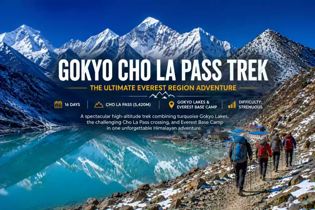 Gokyo Cho La Pass Trek: Complete Guide and Itinerary 2026